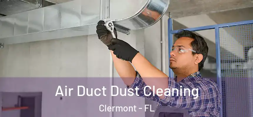 Air Duct Dust Cleaning Clermont - FL