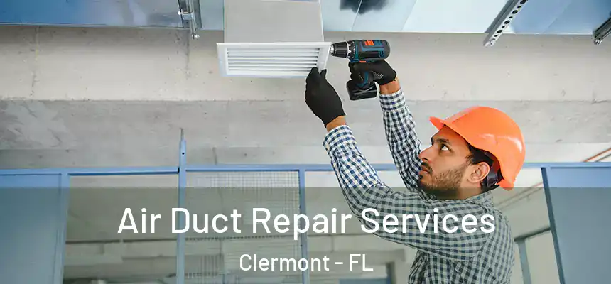 Air Duct Repair Services Clermont - FL