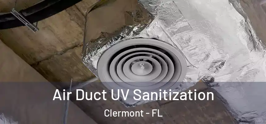 Air Duct UV Sanitization Clermont - FL