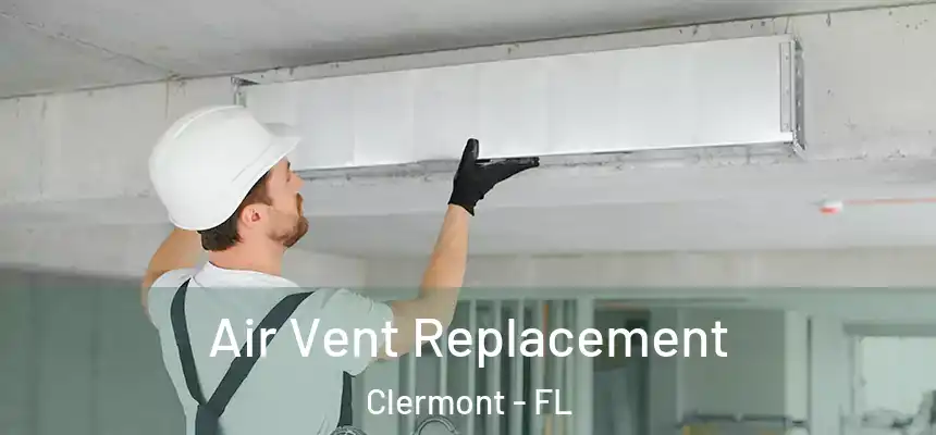 Air Vent Replacement Clermont - FL