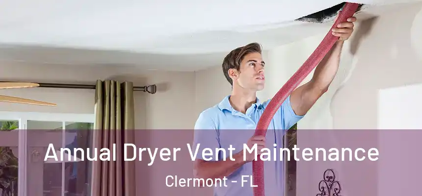 Annual Dryer Vent Maintenance Clermont - FL