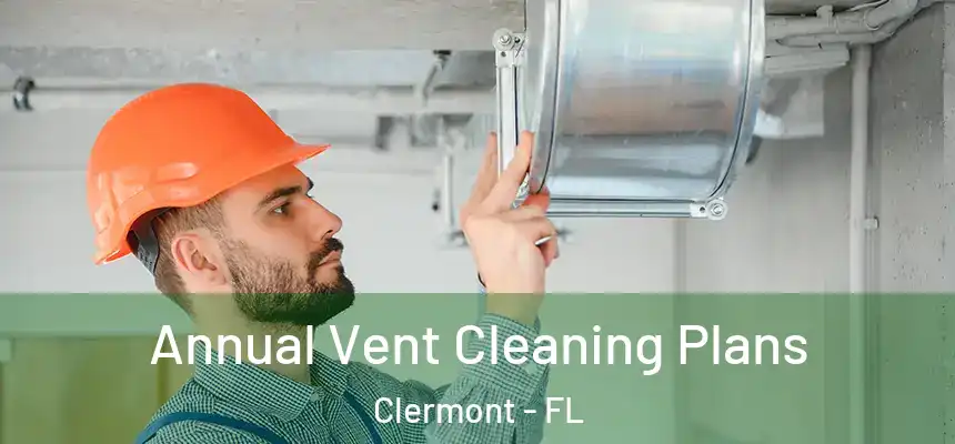 Annual Vent Cleaning Plans Clermont - FL