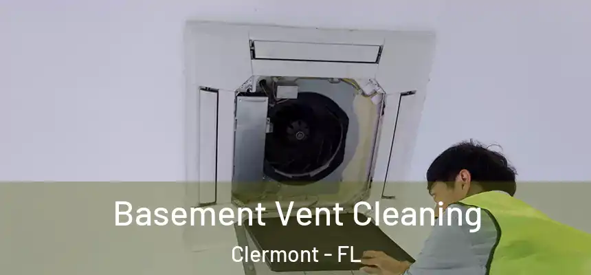 Basement Vent Cleaning Clermont - FL