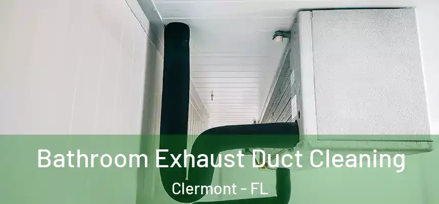 Bathroom Exhaust Duct Cleaning Clermont - FL