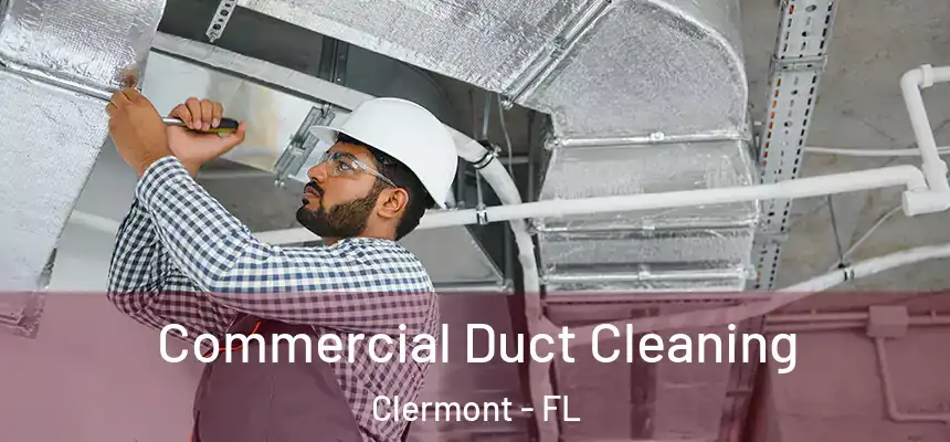 Commercial Duct Cleaning Clermont - FL