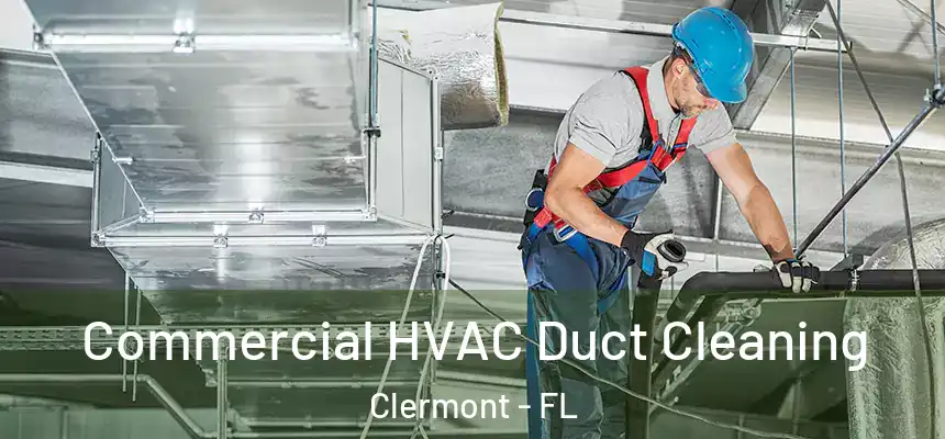 Commercial HVAC Duct Cleaning Clermont - FL