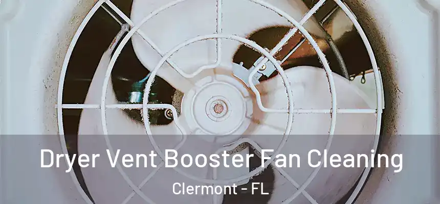 Dryer Vent Booster Fan Cleaning Clermont - FL