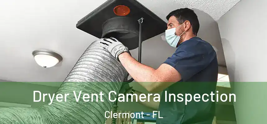 Dryer Vent Camera Inspection Clermont - FL