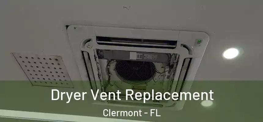 Dryer Vent Replacement Clermont - FL