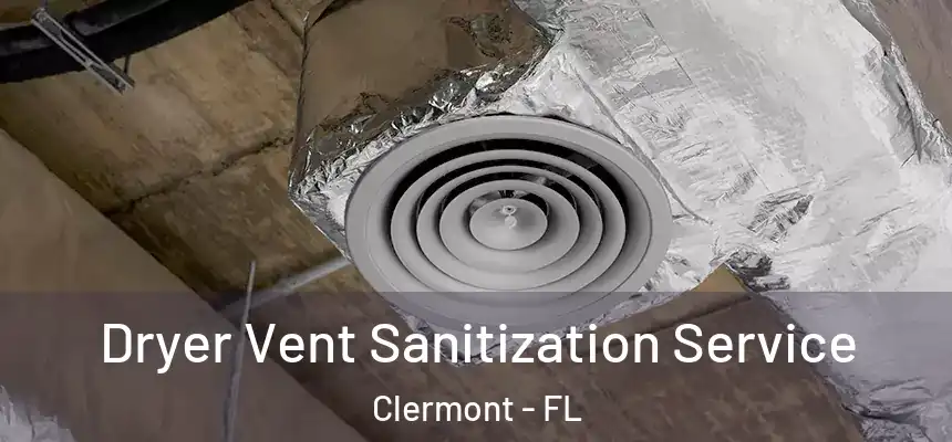Dryer Vent Sanitization Service Clermont - FL