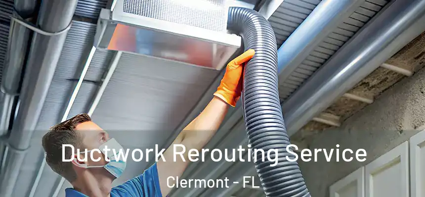 Ductwork Rerouting Service Clermont - FL