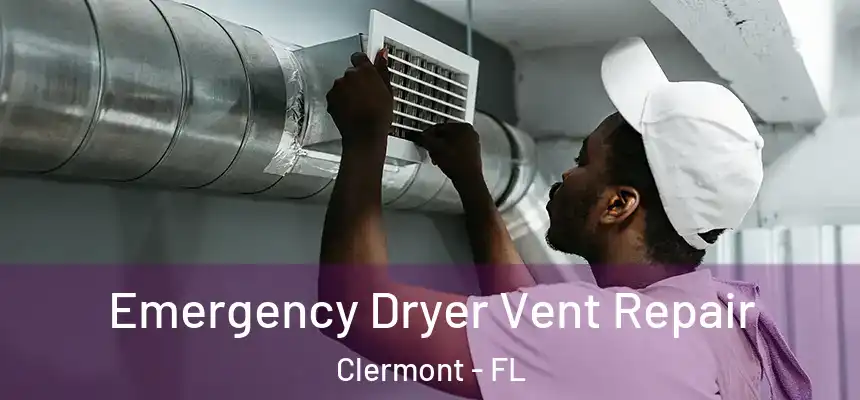 Emergency Dryer Vent Repair Clermont - FL