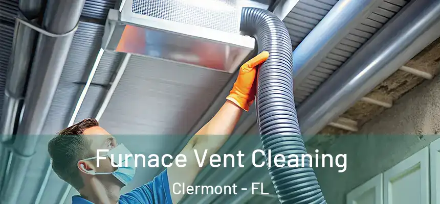 Furnace Vent Cleaning Clermont - FL