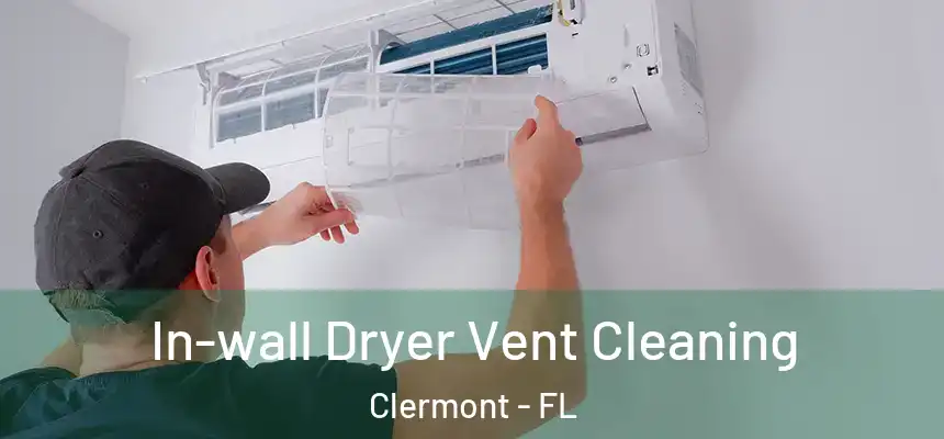 In-wall Dryer Vent Cleaning Clermont - FL