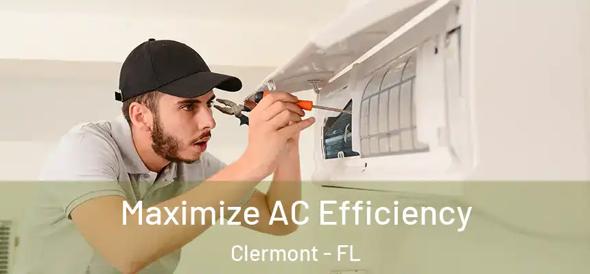 Maximize AC Efficiency Clermont - FL