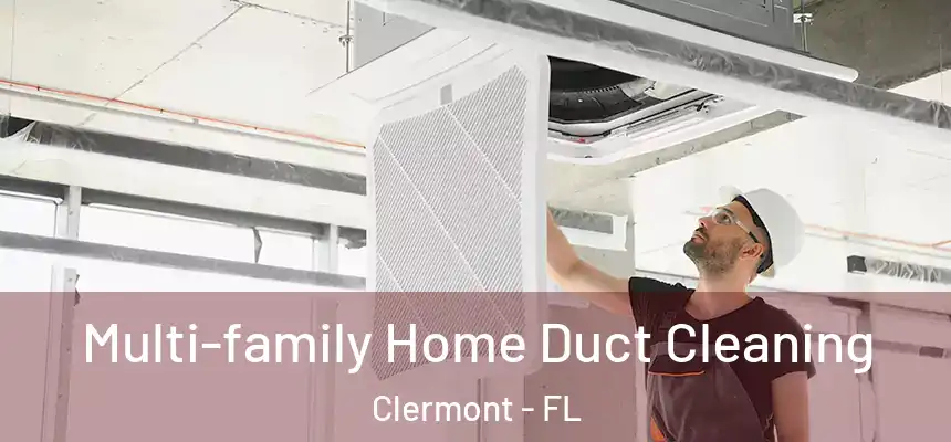 Multi-family Home Duct Cleaning Clermont - FL