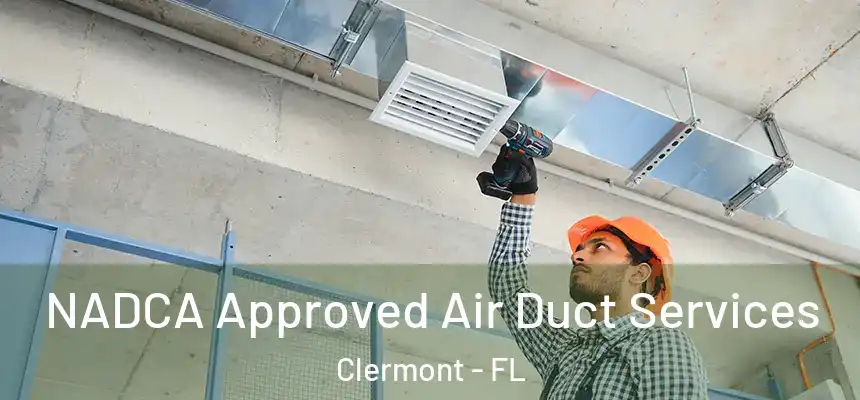 NADCA Approved Air Duct Services Clermont - FL