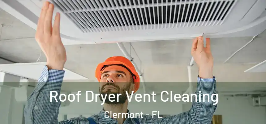 Roof Dryer Vent Cleaning Clermont - FL