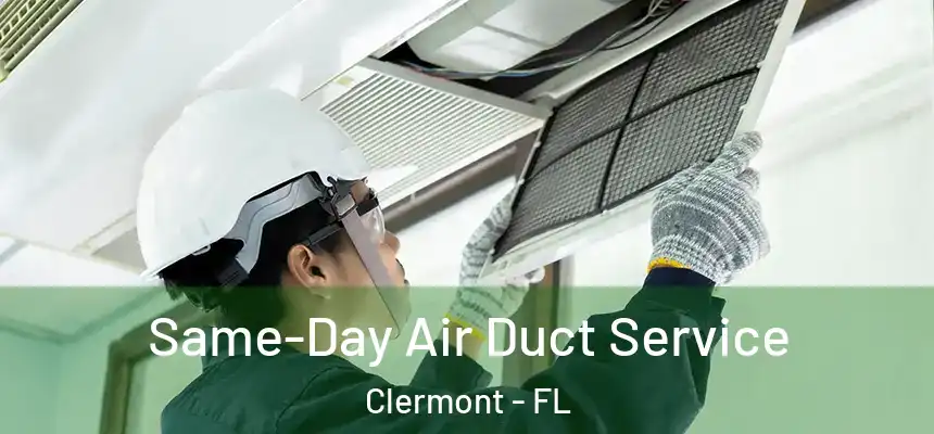 Same-Day Air Duct Service Clermont - FL