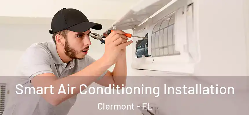 Smart Air Conditioning Installation Clermont - FL