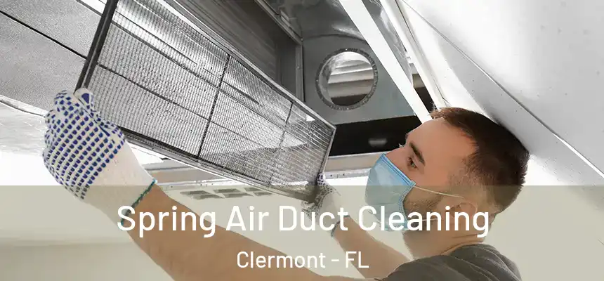 Spring Air Duct Cleaning Clermont - FL
