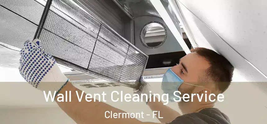 Wall Vent Cleaning Service Clermont - FL