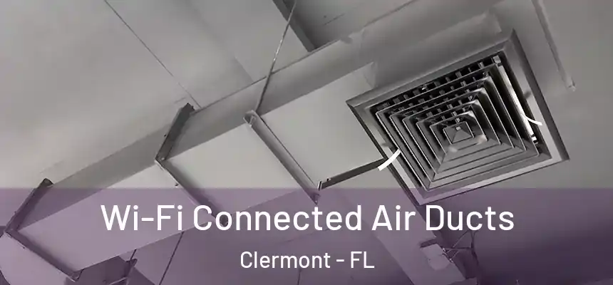 Wi-Fi Connected Air Ducts Clermont - FL